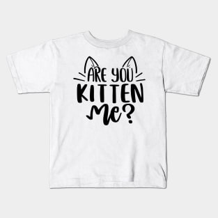 Are You Kitten Me ? Kids T-Shirt